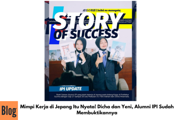 Mimpi Kerja di Jepang Itu Nyata! Dicha dan Yeni, Alumni IPI  Sudah Membuktikannya