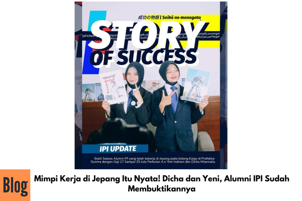 Mimpi Kerja di Jepang Itu Nyata! Dicha dan Yeni, Alumni IPI  Sudah Membuktikannya