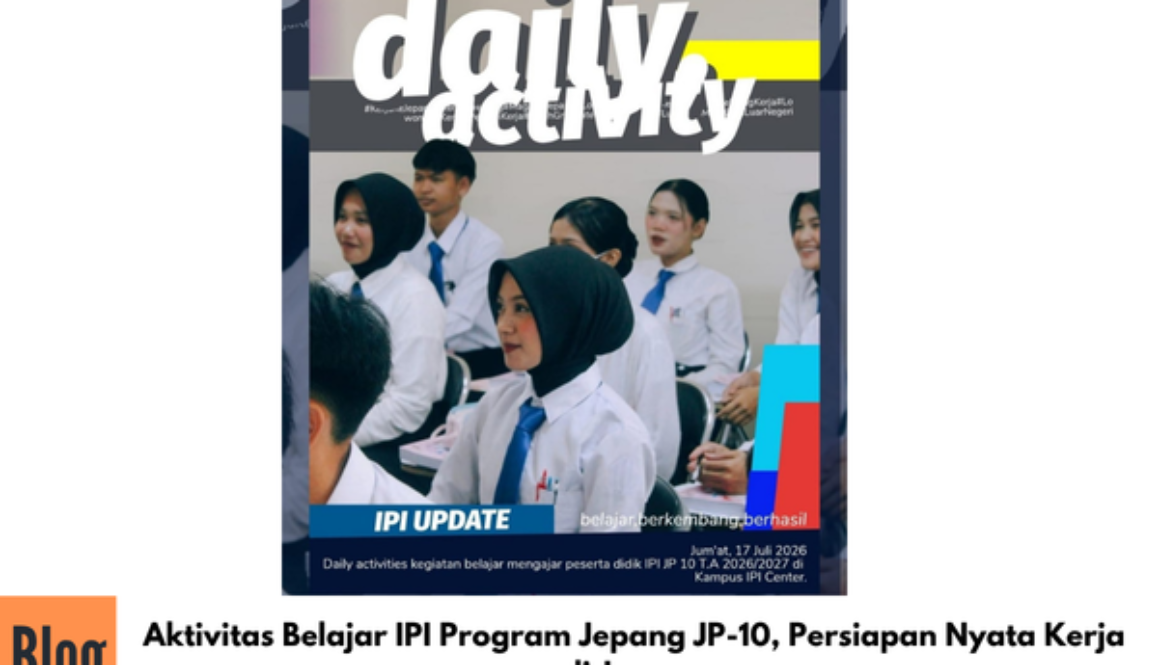 Aktivitas Belajar IPI Program Jepang JP-10, Persiapan Nyata Kerja di Jepang