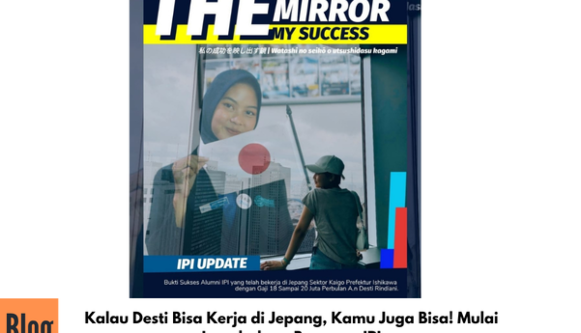 Kalau Desti Bisa Kerja di Jepang, Kamu Juga Bisa! Mulai Langkahmu Bersama IPI