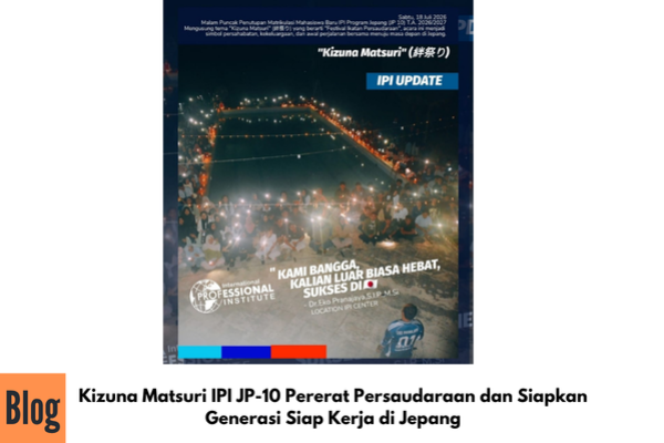 Kizuna Matsuri IPI JP-10 Pererat Persaudaraan dan Siapkan Generasi Siap Kerja di Jepang