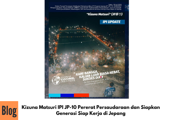 Kizuna Matsuri IPI JP-10 Pererat Persaudaraan dan Siapkan Generasi Siap Kerja di Jepang