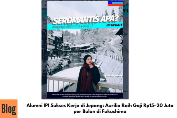 Alumni IPI Sukses Kerja di Jepang: Aurilia Raih Gaji Rp15–20 Juta per Bulan di Fukushima