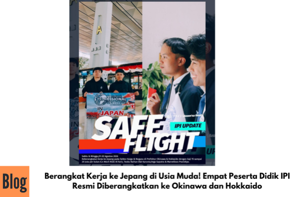 Berangkat Kerja ke Jepang di Usia Muda! Empat Peserta Didik IPI Resmi Diberangkatkan ke Okinawa dan Hokkaido