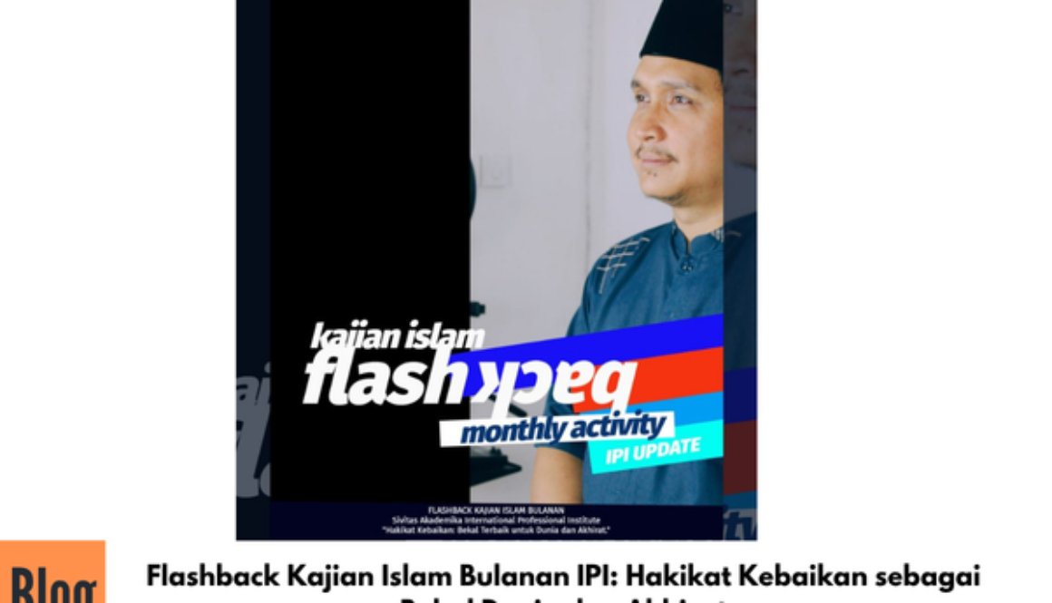Flashback Kajian Islam Bulanan IPI: Hakikat Kebaikan sebagai Bekal Dunia dan Akhirat