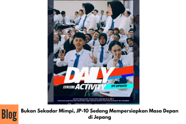 Bukan Sekadar Mimpi, JP-10 Sedang Mempersiapkan Masa Depan di Jepang